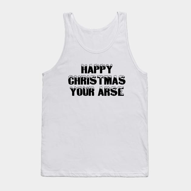 Happy Christmas Your Arse Tank Top by Rebus28